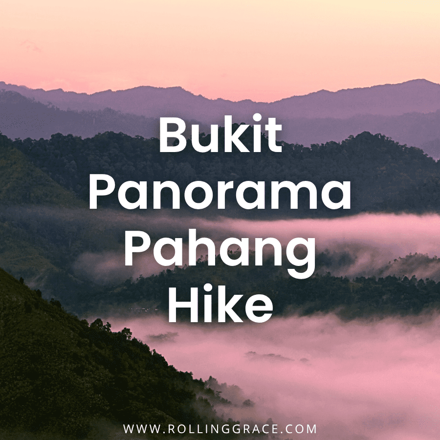 7 Best Tips for Hiking Bukit Panorama Sungai Lembing, Pahang