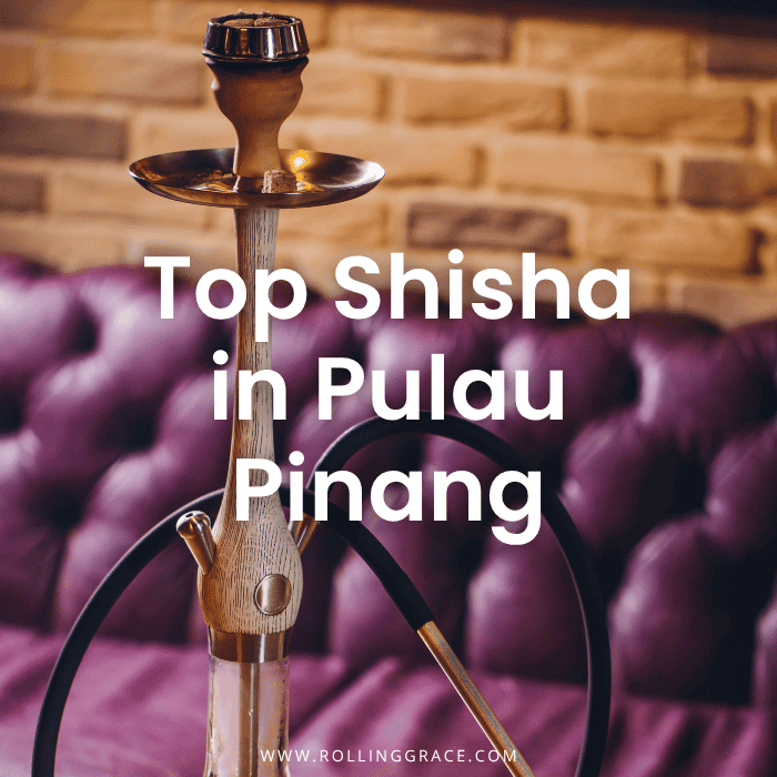 10 Best Shisha in Penang: Exciting Island Hookah Experience